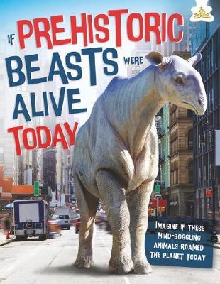 If Prehistoric Beasts Were Alive Today -  