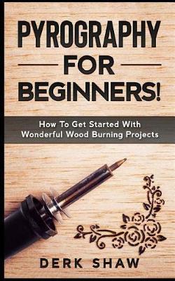 Pyrography for Beginners! - Derk Shaw
