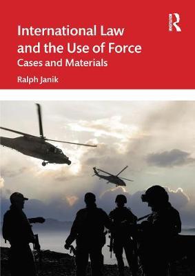 International Law and the Use of Force - Ralph Janik