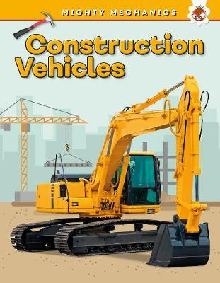 Construction Vehicles - Mighty Mechanics -  
