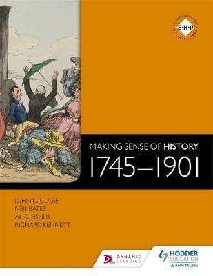 Making Sense of History: 1745-1901 - John D Clare