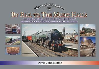 BY RAIL TO THE MUSIC HALLS - David John Hindle