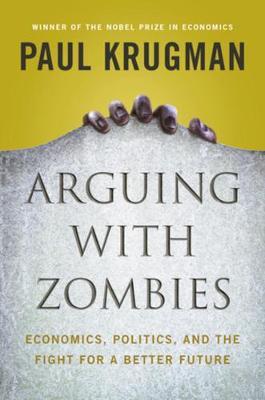 Arguing with Zombies - Paul Krugman