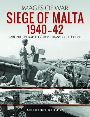 Siege of Malta 1940-42 - Anthony Rogers