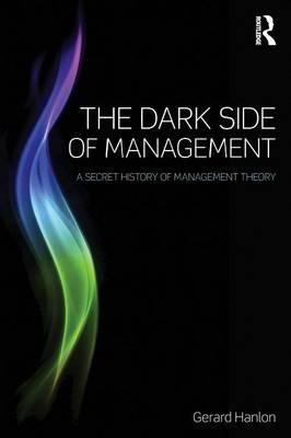 Dark Side of Management - Gerard Hanlon