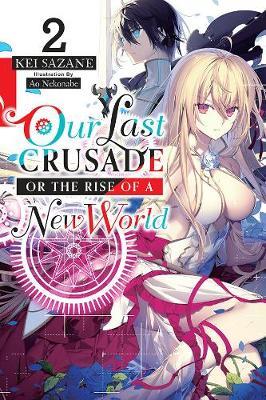 Our Last Crusade or the Rise of a New World, Vol. 2 (light n - Kei Sazane