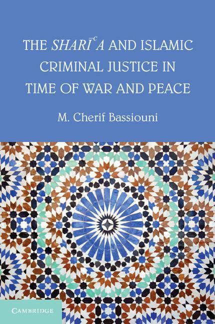 Shari'a and Islamic Criminal Justice in Time of War and Peac - M Cherif Bassiouni