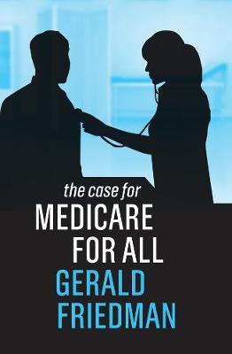 Case for Medicare for All - Gerald Friedman