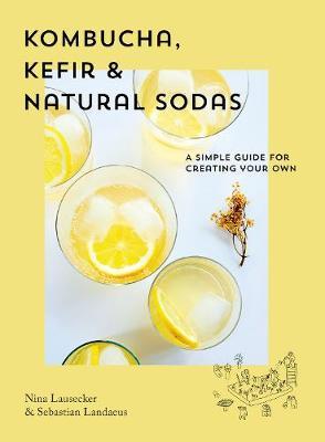 Kombucha, Kefir & Natural Sodas - Nina Lausecker