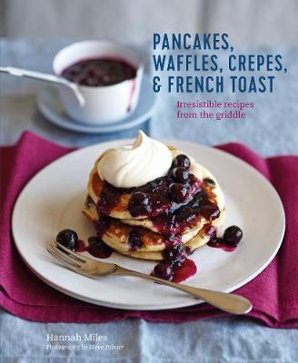 Pancakes, Waffles, Crepes & French Toast - Hannah Miles