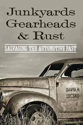 Junkyards, Gearheads, and Rust - David N. Lucsko