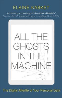 All the Ghosts in the Machine - Elaine Kasket