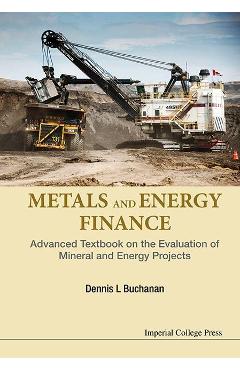 Coperta cărții 'Metals And Energy Finance: Advanced Textbook On The Evaluati - Dennis L Buchanan'