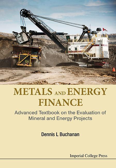 Metals And Energy Finance: Advanced Textbook On The Evaluati - Dennis L Buchanan