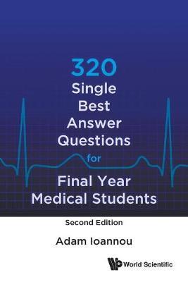 320 Single Best Answer Questions For Final Year Medical Stud - Adam Ioannou