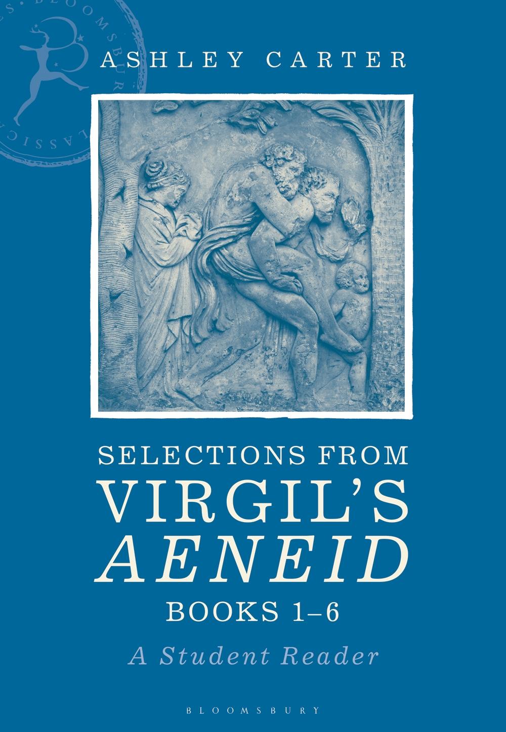 Selections from Virgil's Aeneid Books 1-6 - Ashley Carter