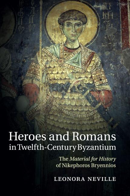 Heroes and Romans in Twelfth-Century Byzantium - Leonora Neville