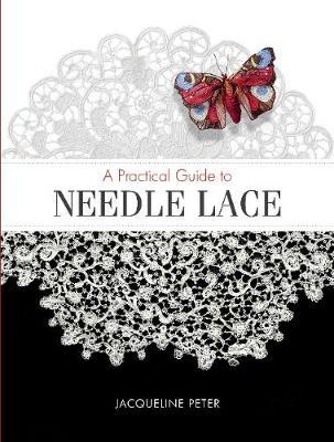 Practical Guide to Needle Lace - Jacqueline Peter