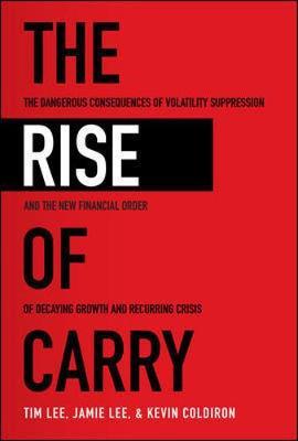 Rise of Carry: The Dangerous Consequences of Volatility Supp - Tim Lee