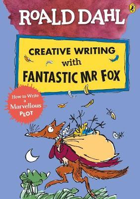 Roald Dahl Creative Writing with Fantastic Mr Fox: How to Wr - Roald Dahl