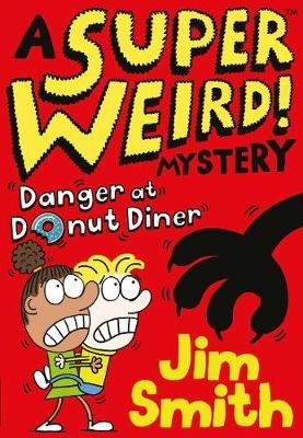 Super Weird! Mystery: Danger at Donut Diner - Jim Smith