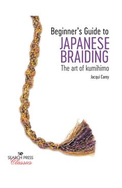 Beginner's Guide to Japanese Braiding - Jacqui Carey