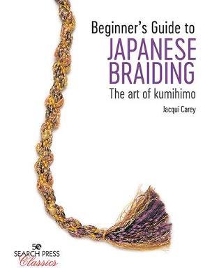 Beginner's Guide to Japanese Braiding - Jacqui Carey