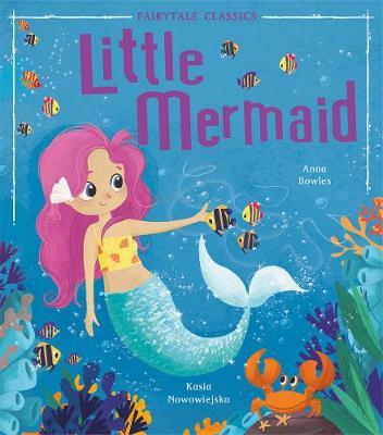 Fairytale Classics: Little Mermaid - Anna Bowles