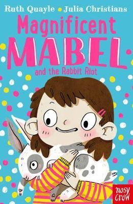 Magnificent Mabel and the Rabbit Riot - Ruth Quayle