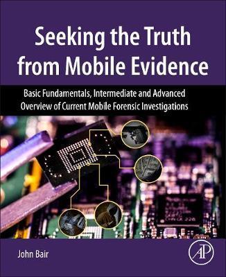 Seeking the Truth from Mobile Evidence - John Bair