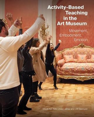 Activity-Based Teaching in the Art Museum - Movement, Embodi - Elliott Kai-Kee
