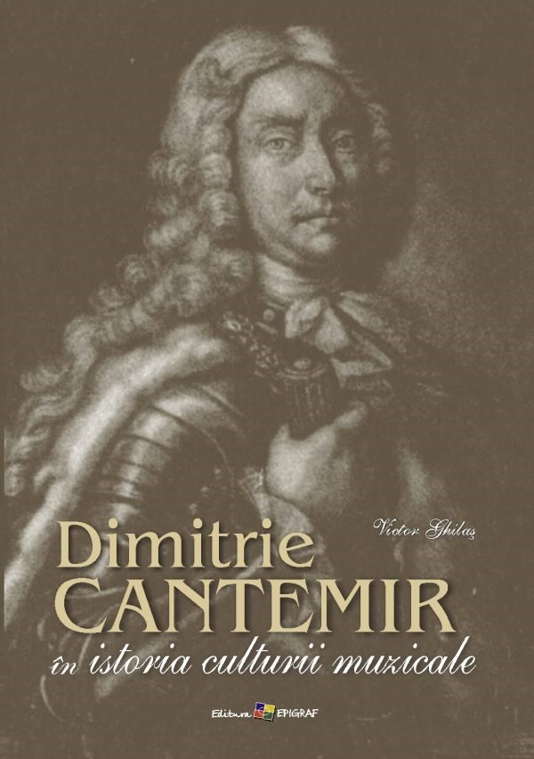 Dimitrie Cantemir in istoria culturii muzicale - Victor Ghilas