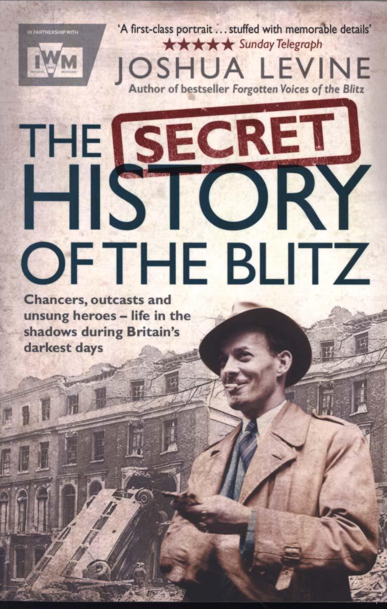 Secret History of the Blitz - Joshua Levine