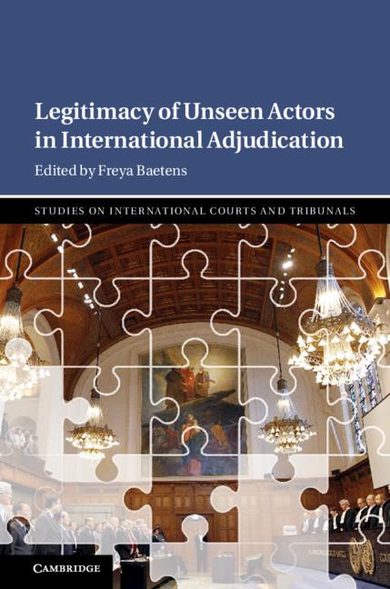 Legitimacy of Unseen Actors in International Adjudication - Freya Baetens