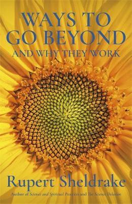 Ways to Go Beyond and Why They Work - Rupert Sheldrake