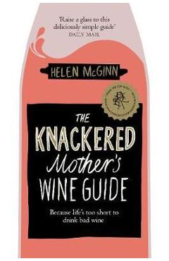 Poza produsului Knackered Mother's Wine Guide - Helen McGinn