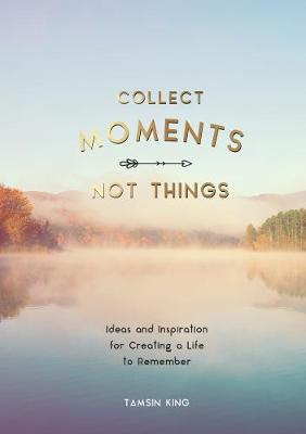 Collect Moments, Not Things -  