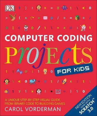 Computer Coding Projects for Kids: A unique step-by-step visual guide, from binary code to building games - Carol Vorderman