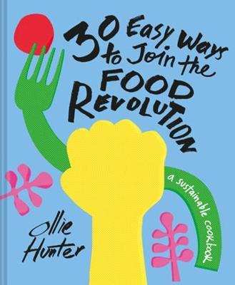 30 Easy Ways to Join the Food Revolution - Ollie Hunter