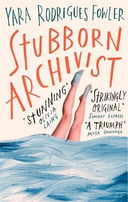 Stubborn Archivist - Yara Rodrigues Fowler