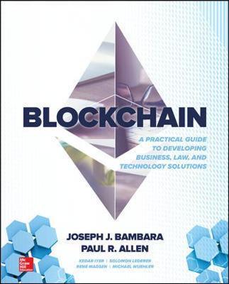 Blockchain: A Practical Guide to Developing Business, Law, a - Joseph Bambara