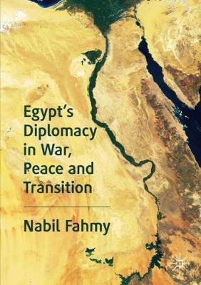 Egypt's Diplomacy in War, Peace and Transition -  Fahmy