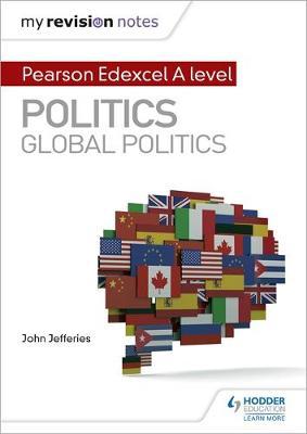 My Revision Notes: Pearson Edexcel A-level Politics: Global - John Jefferies