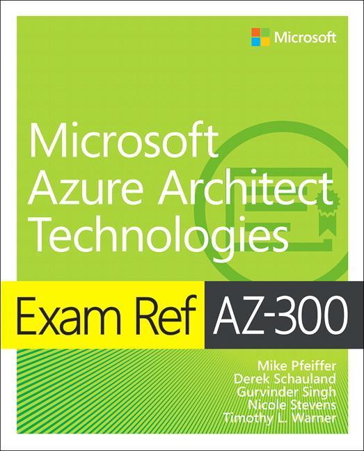 Exam Ref AZ-300 Microsoft Azure Architect Technologies - Timothy L Warner