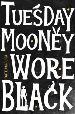 Tuesday Mooney Wore Black - Kate Racculia