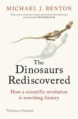Dinosaurs Rediscovered - Michael J Benton