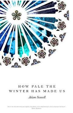 Poza produsului How Pale the Winter Has Made Us - Adam Scovell