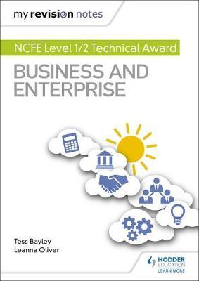 My Revision Notes: NCFE Level 1/2 Technical Award in Busines - Tess Bayley