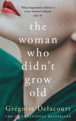 Woman Who Didn't Grow Old - Gregoire Delacourt