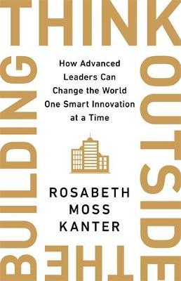 Think Outside The Building - Rosabeth Moss Kanter